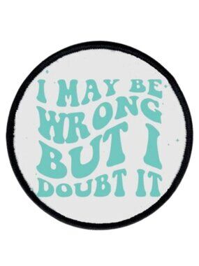 I My Be Wrong Sublimation DYI Fabric Hat Patch Glue Iron On Sew Hat Patch